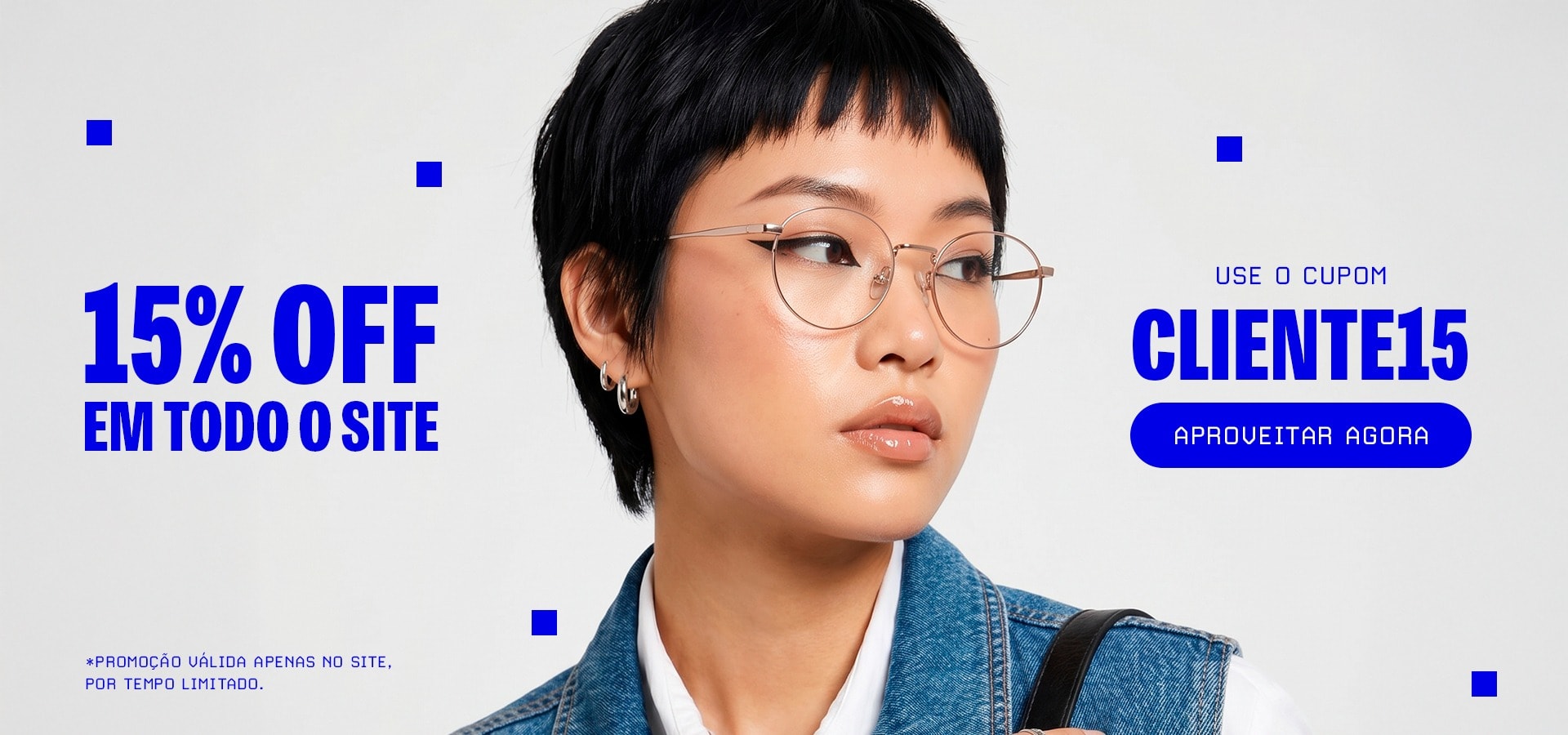 Cupom CLIENTE15 para mais 15%OFF em todo o site!